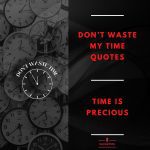 Don’t Waste My Time Quotes | Time is Precious Don't Waste Time