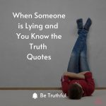 When Someone is Lying and You Know the Truth Quotes When Someone is Lying and You Know the Truth Quotes